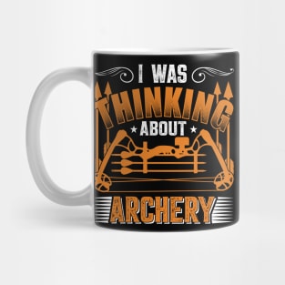 I Was Thinking About Archery Mug